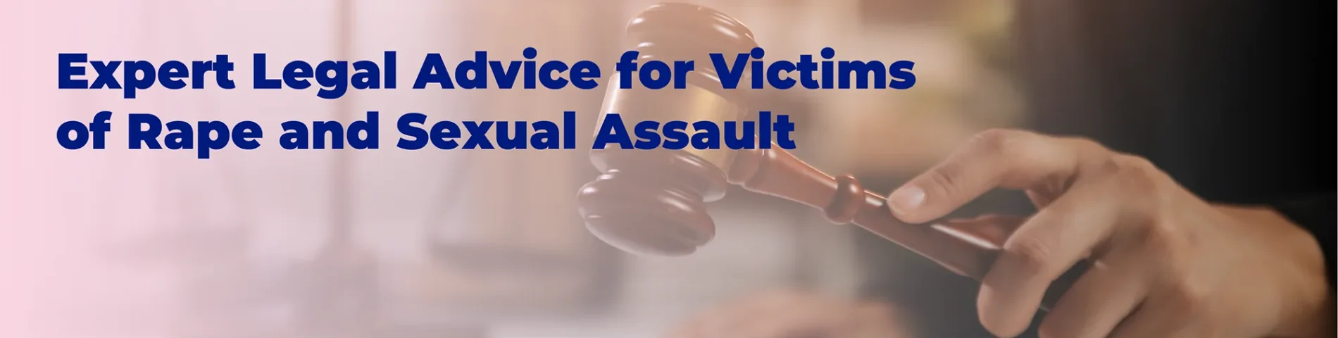 Expert Legal Advice for Victims of Rape and Sexual Assault